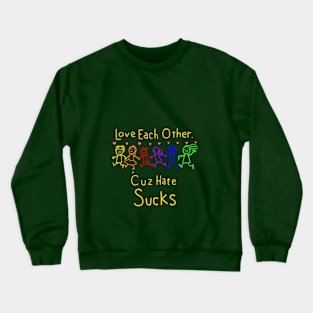 Love each other because hate sucks Crewneck Sweatshirt